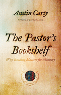 The Pastor? S Bookshelf: Why Reading Matters for Ministry
