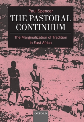 The Pastoral Continuum: The Marginalization of Tradition in East Africa - Spencer, Nick, and Spencer, Paul