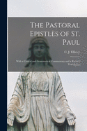 The Pastoral Epistles of St. Paul: With a Critical and Grammatical Commentary and a Revised Translation