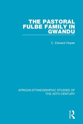 The Pastoral Fulbe Family in Gwandu - Hopen, C. Edward