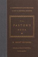 The Pastor's Book: A Comprehensive and Practical Guide to Pastoral Ministry