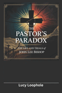 The Pastor's Paradox: The Life and Trials of John Lee Bishop
