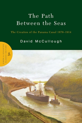 The Path Between the Seas: The Creation of the Panama Canal 1870-1914 - McCullough, David