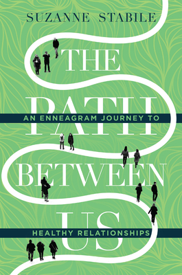 The Path Between Us: An Enneagram Journey to Healthy Relationships - Stabile, Suzanne