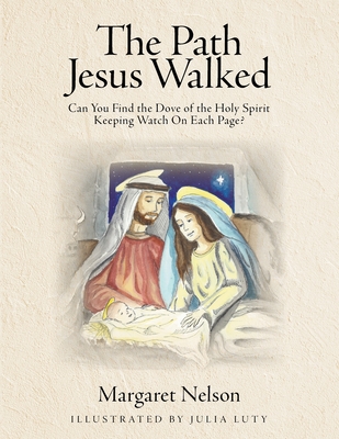 The Path Jesus Walked: Can You Find the Dove of the Holy Spirit Keeping Watch On Each Page? - Nelson, Margaret