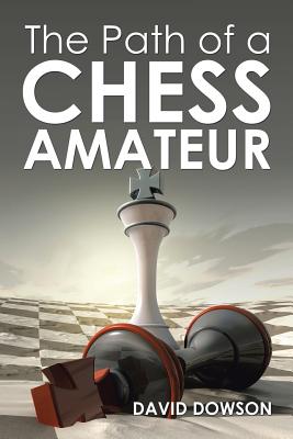 The Path of a Chess Amateur - Dowson, David