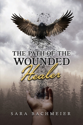 The Path of a Wounded Healer: Liberation Is for the Asking - Bachmeier, Sara