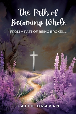 The Path of Becoming Whole from a Past of Being Broken - Dravan, Faith