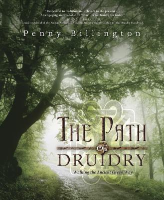 The Path of Druidry: Walking the Ancient Green Way - Billington, Penny