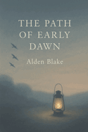 The Path of Early Dawn Journeys of Solitude, Healing, and Hope: Stories of Renewal and Quiet Reflections