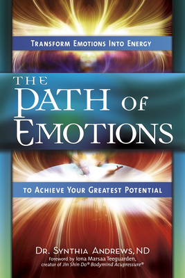 The Path of Emotions: Transform Emotions Into Energy to Achieve Your Greatest Potential - Andrews, Synthia, and Marsaa, Iona