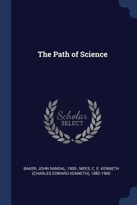 The Path of Science - Baker, John Randal, and Mees, C E Kenneth 1882-1960