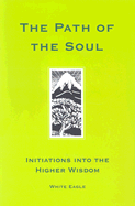 The Path of the Soul: Initiations into the Higher Wisdom