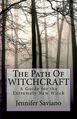 The Path of Witchcraft: A Guide for the Extremely New Witch - Saviano, Jennifer