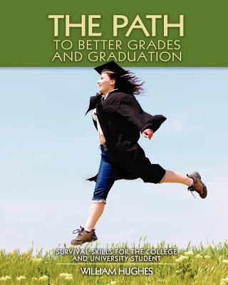 The Path to Better Grades and Graduation - Hughes, William