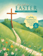 The Path to Easter: A Family Guide to Worship Jesus