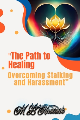 "The Path to Healing: Overcoming Stalking and Harassment - Ruscscak, M L