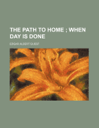 The Path to Home; When Day Is Done - Anonymous, and Guest, Edgar Albert, and General Books (Creator)