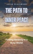 The Path to Inner Peace: Finding Serenity in a Busy World