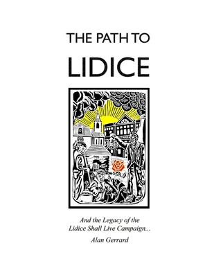 The Path to Lidice: And the Legacy of the Lidice Shall Live Campaign - Gerrard, Alan James