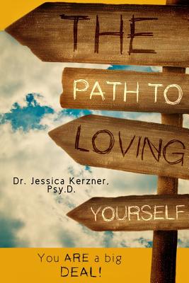 The Path To Loving Yourself: You Are A Big Deal - Kerzner Psy D, Jessica