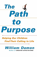 The Path to Purpose: Helping Our Children Find Their Calling in Life - Damon, William