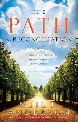 The Path to Reconciliation: Connecting People to God and Each Other - Anderson, Neil T, Mr.