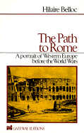 The Path to Rome: A Portrait of Western Europe Before the World Wars - Belloc, Hilaire, and Novak, Michael (Designer)