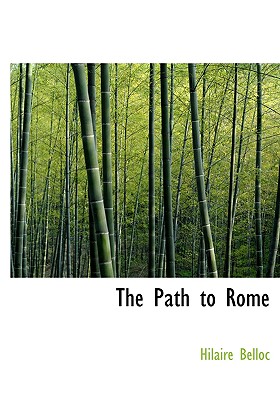 The Path to Rome - Belloc, Hilaire