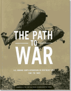 The Path to War: U.S. Marine Corps Operations in Southeast Asia, 1961-1965: U.S. Marine Corps Operations in Southeast Asia, 1961-1965