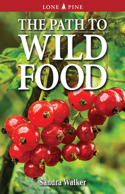 The Path to Wild Food - Walker, Sandra, and Heinrichs, Ron (Photographer)