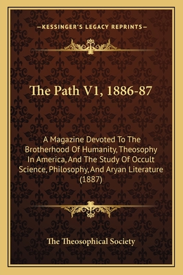 The Path V1, 1886-87: A Magazine Devoted to the Brotherhood of Humanity, Theosophy in America, and the Study of Occult Science, Philosophy, and Aryan Literature (1887) - The Theosophical Society