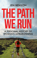 The Path We Run: A personal history of women's ultrarunning