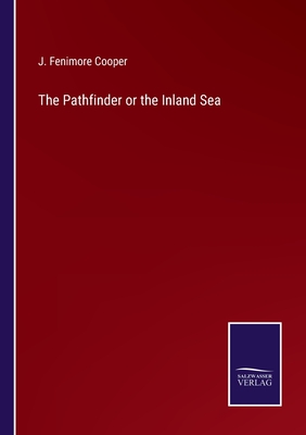 The Pathfinder or the Inland Sea - Cooper, J Fenimore