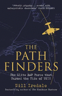 The Pathfinders: The Elite RAF Force that Turned the Tide of WWII