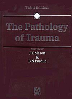The Pathology of Trauma - Mason, J K (Editor), and Purdue, B N (Editor)