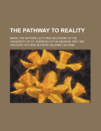 The Pathway to Reality (Volume 2); Being the Gifford Lectures Delivered in the University of St. Andrews in the Session 1902-1903