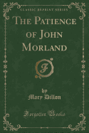The Patience of John Morland (Classic Reprint)