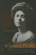 The Patience of Pearl: Spiritualism and Authorship in the Writings of Pearl Curran