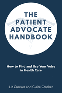 The Patient Advocate Handbook: How to Find and Use Your Voice in Health Care