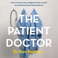 The Patient Doctor: How one man's cancer diagnosis led to a quest to put the heart back into healthcare