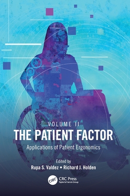 The Patient Factor: Applications of Patient Ergonomics - Valdez, Rupa S. (Editor), and Holden, Richard J. (Editor)