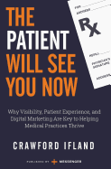 The Patient Will See You Now: Why Visibility, Patient Experience, and Digital Marketing Are Key to Helping Medical Practices Thrive