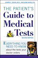 The Patient's Guide to Medical Tests: Everything You Need to Know about the Tests Your Doctor Orders