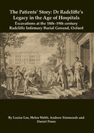 The Patients' Story: Dr Radcliffe's Legacy in the Age of Hospitals - Excavations at the 18th-19th Century Radcliffe - Infirmary Burial Ground, Oxford