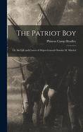 The Patriot Boy: Or, the Life and Career of Major-General Ormsby M. Mitchel