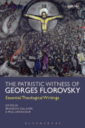 The Patristic Witness of Georges Florovsky: Essential Theological Writings