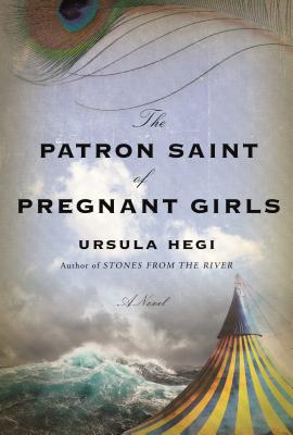 The Patron Saint of Pregnant Girls: A Novel - Hegi, Ursula