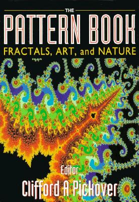 The Pattern Book: Fractals, Art and Nature - Pickover, Clifford A (Editor)
