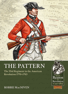 The Pattern: The 33rd Regiment in the American Revolution 1770-1783